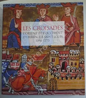 Couverture du produit · Les Croisades. L'Orient et l'Occident d'Urbain II à Saint Louis, 1096-1270. Sous la direction de Monique REY-DELQUE.