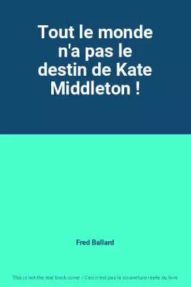 Couverture du produit · Tout le monde n'a pas le destin de Kate Middleton !