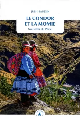 Couverture du produit · Le condor et la momie : Nouvelles du Pérou