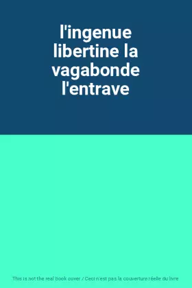 Couverture du produit · l'ingenue libertine la vagabonde l'entrave