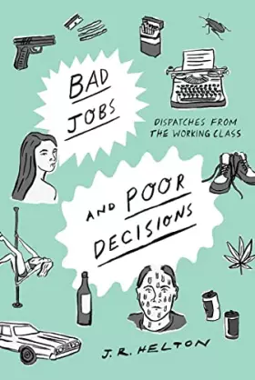 Couverture du produit · Bad Jobs and Poor Decisions: Dispatches from the Working Class
