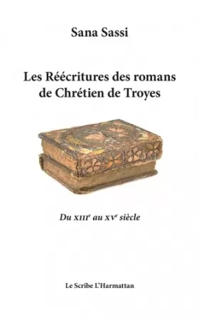 Couverture du produit · Les Réecritures des romans de Chrétien de Troyes: Du XIIIe au XVe siècle
