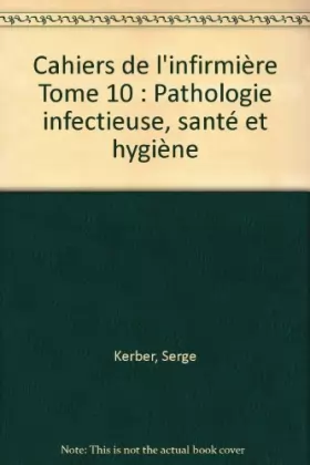 Couverture du produit · Cahiers de l'infirmière Tome 10: Pathologie infectieuse, santé et hygiène