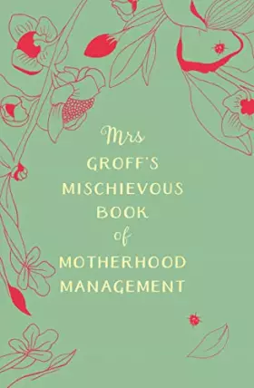 Couverture du produit · Mrs Groffs Mischievous Book of Motherhood Management