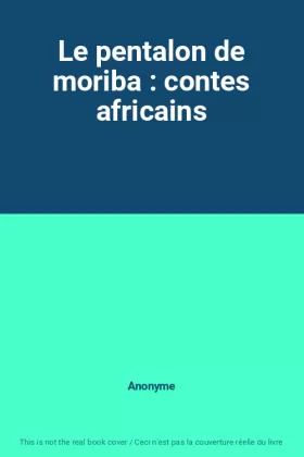 Couverture du produit · Le pentalon de moriba : contes africains