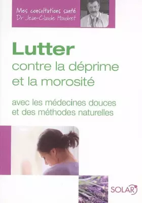 Couverture du produit · Lutter contre la déprime et la morosité: Avec les médecines douces et des méthodes naturelles