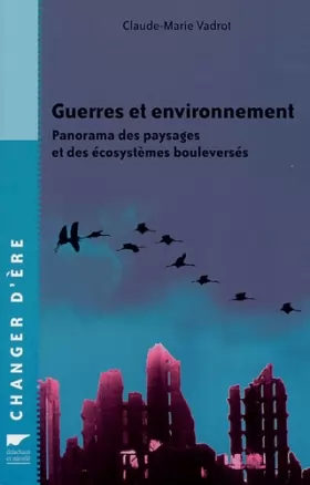 Couverture du produit · Guerres et environnement : Panorama des paysages et des écosystèmes bouleversés