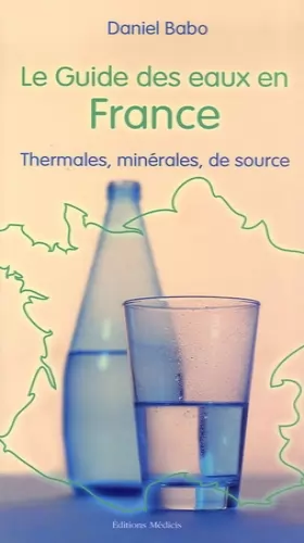 Couverture du produit · Le guide des eaux en France : Thermales, minérales, de source