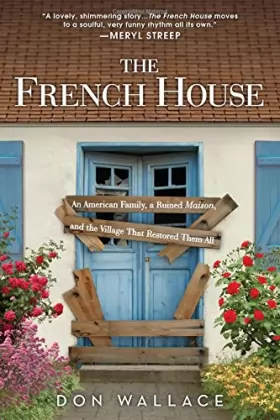 Couverture du produit · The French House: An American Family, a Ruined Maison, and the Village That Restored Them All