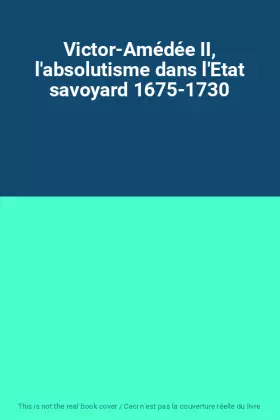 Couverture du produit · Victor-Amédée II, l'absolutisme dans l'Etat savoyard 1675-1730