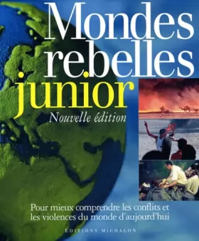 Couverture du produit · Mondes rebelles junior : Pour mieux comprendre les conflits et les violences du monde d'aujourd'hui