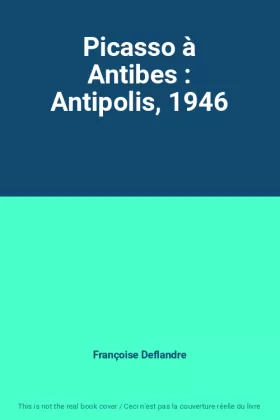 Couverture du produit · Picasso à Antibes : Antipolis, 1946