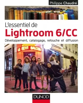 Couverture du produit · L'essentiel de Lightroom 6/CC - Développement, catalogage, retouche et diffusion: Développement, catalogage, retouche et diffus