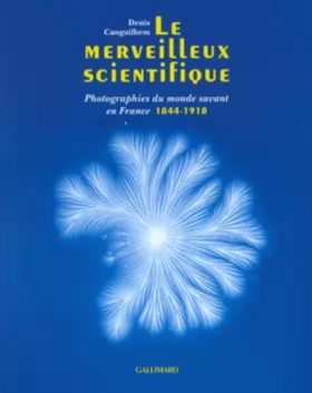 Couverture du produit · Le merveilleux scientifique : Photographies du monde savant en France (1844-1918)