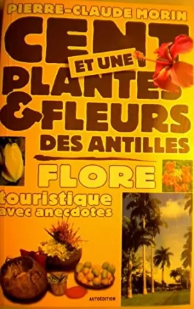 Couverture du produit · Cent et une plantes et fleurs des Antilles