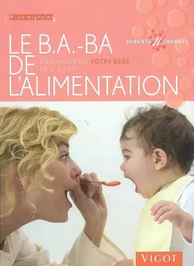Couverture du produit · Le B.A.-BA de l'alimentation : Bien nourrir votre bébé de 0 à 1 an