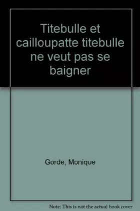 Couverture du produit · HISTOIRES POUR LES TOUT-PETITS. : Titebulle et Cailloupatte, Titebulle ne veut pas se baigner