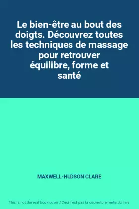 Couverture du produit · Le bien-être au bout des doigts. Découvrez toutes les techniques de massage pour retrouver équilibre, forme et santé