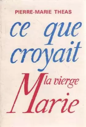 Couverture du produit · Ce que croyait la vierge marie