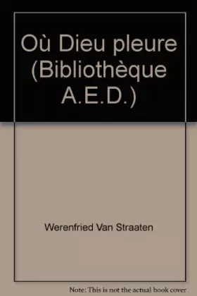 Couverture du produit · Où Dieu pleure (Bibliothèque A. E. D. )