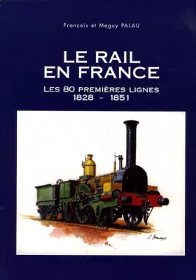 Couverture du produit · Le rail en France : Les 80 premières lignes (1828-1851)