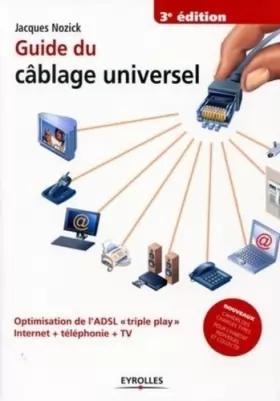 Couverture du produit · Guide du câblage universel: Optimisation de l'ADSL "triple play" Internet + téléphonie + TV