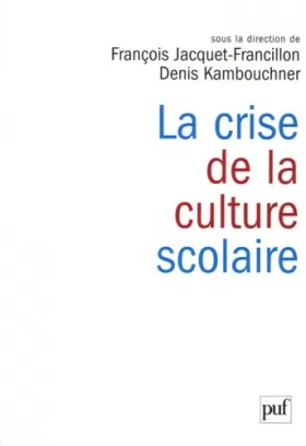 Couverture du produit · La crise de la culture scolaire: Origines, interprétations, perspectives