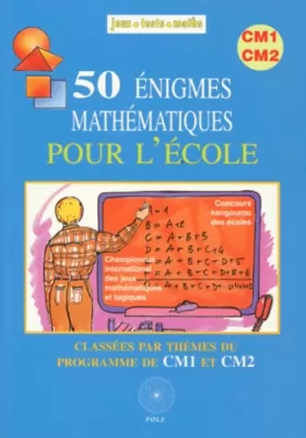 Couverture du produit · 50 Énigmes mathématiques pour l'école, Classées par thèmes du programme de CM1et CM2