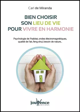 Couverture du produit · Bien choisir son lieu de vie pour vivre en harmonie: Psychologie de l?habitat, ondes électromagnétiques, qualité de l?air ...