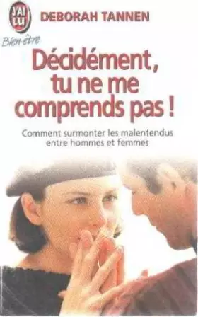 Couverture du produit · Décidément, tu ne me comprends pas ! : Comment surmonter les malentendus entre hommes et femmes