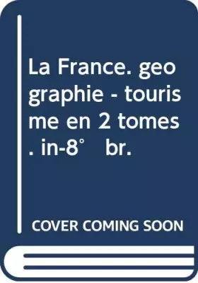 Couverture du produit · La France. géographie - tourisme en 2 tomes. in-8° br.