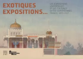 Couverture du produit · Exotiques expositions : Les expositions universelles et les cultures extra-européennes, France, 1855-1937