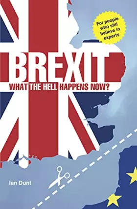 Couverture du produit · Brexit - What the Hell Happens Now?: A Quick Guide to Britain's Biggest Issue