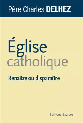 Couverture du produit · Eglise catholique. Renaître ou disparaître