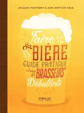 Couverture du produit · Faire sa bière: Guide pratique à l'usage des brasseurs débutants