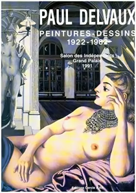 Couverture du produit · Paul Delvaux  Peintures - Dessins  1922-1982. Salon des Indépendants  Grand Palais  1991