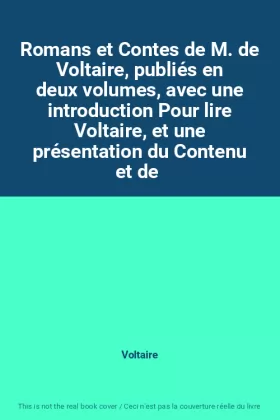 Couverture du produit · Romans et Contes de M. de Voltaire, publiés en deux volumes, avec une introduction Pour lire Voltaire, et une présentation du C