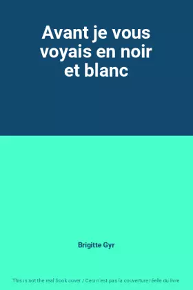 Couverture du produit · Avant je vous voyais en noir et blanc