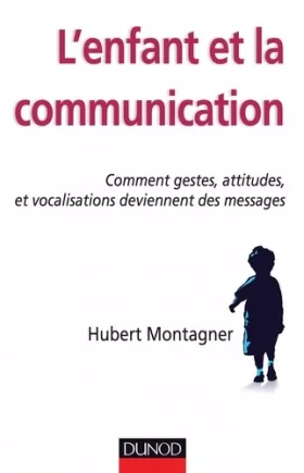Couverture du produit · L'enfant et la communication - Comment gestes, attitudes, vocalisations deviennent des messages