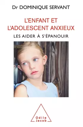 Couverture du produit · L'enfant et l'adolescent anxieux : Les aider à s'épanouir