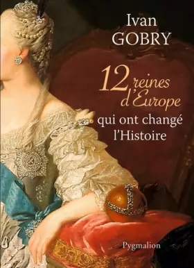 Couverture du produit · 12 reines d'Europe qui ont changé l'Histoire