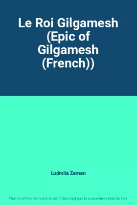 Couverture du produit · Le Roi Gilgamesh (Epic of Gilgamesh (French))