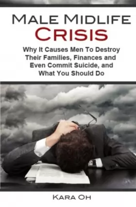 Couverture du produit · Male Midlife Crisis: Why It Causes Men To Destroy Their Families, Finances and Even Commit Suicide...and What You Should Do