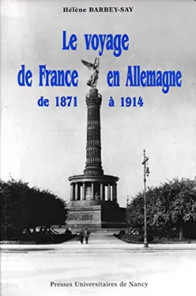 Couverture du produit · Le voyage de France en Allemagne : De 1871 à 1914, voyages et voyageurs français dans l'Empire germanique