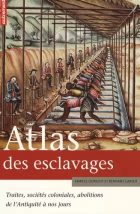 Couverture du produit · Atlas des esclavages : Traites, sociétés coloniales, abolitions de l'Antiquité à nos jours