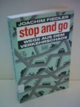 Couverture du produit · Stop and go. Wege aus dem Verkehrschaos. - Fiedler, Joachim