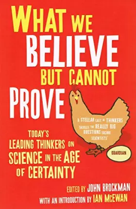 Couverture du produit · What We Believe But Cannot Prove: Today's Leading Thinkers on Science in the Age of Certainty