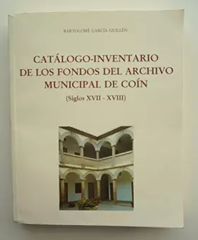 Couverture du produit · Catalogo-inventario de los fondos del archivo municipal de coin (sigloxvii-XVIII