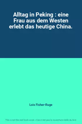 Couverture du produit · Alltag in Peking : eine Frau aus dem Westen erlebt das heutige China.