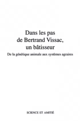 Couverture du produit · Dans les pas de Bertrand Vissac, un bâtisseur: De la génétique animale aux systèmes agraires